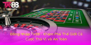 Ang Nhap Tx88 Kham Pha The Gioi Ca Cuoc Thu Vi Va An Toan