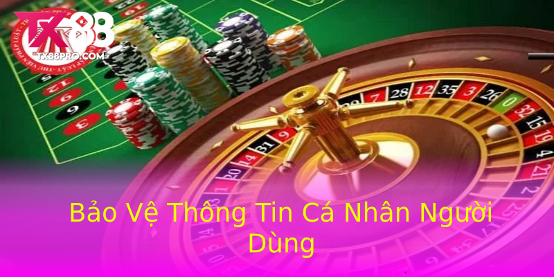 Bảo Vệ Thông Tin Cá Nhân Người Dùng Bảo Vệ Thông Tin Cá Nhân Người Dùng