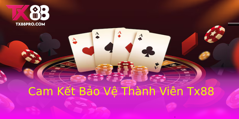 Cam Kết Bảo Vệ Thành Viên Tx88 Cam Kết Bảo Vệ Thành Viên Tx88