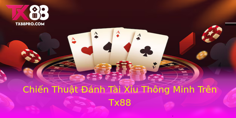 Chiến Thuật Đánh Tài Xỉu Thông Minh Trên Tx88 Chiến Thuật Đánh Tài Xỉu Thông Minh Trên Tx88
