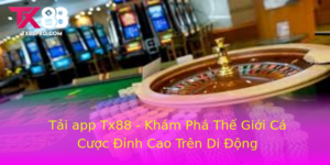 Tai App Tx88 Kham Pha The Gioi Ca Cuoc Inh Cao Tren Di Ong